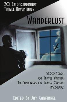 Paperback Wanderlust: 20 Extraordinary Travel Adventures: 500 Years of Travel Writing by Explorers of Jewish Origin 1492-1992 Book