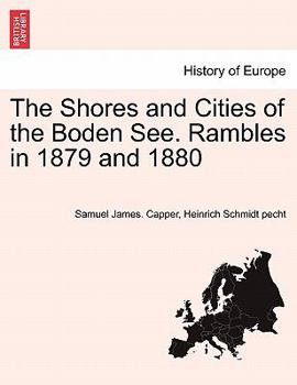 The Shores and Cities of the Boden See; Rambles in 1879 and 1880, With Maps of the District;
