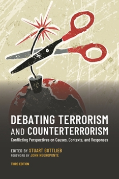 Hardcover Debating Terrorism and Counterterrorism: Conflicting Perspectives on Causes, Contexts, and Responses Book