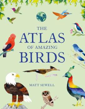 Hardcover Atlas of Amazing Birds: (Fun, Colorful Watercolor Paintings of Birds from Around the World with Unusual Facts, Ages 5-10, Perfect Gift for You Book