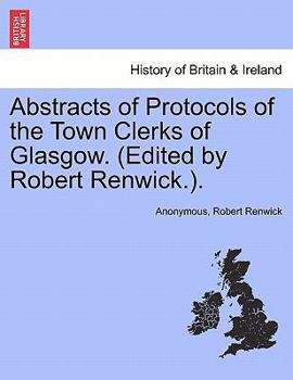 Paperback Abstracts of Protocols of the Town Clerks of Glasgow. (Edited by Robert Renwick.). Book