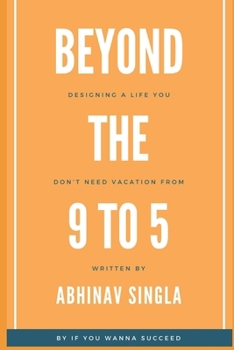 Beyond the 9-to-5: Designing a Life You Don’t Need a Vacation From