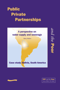 Paperback Public Private Partnerships and the Poor - Bolivia Case Study: A Perspective on Water Supply and Sewerage, Case Study Bolivia, South America Book