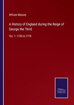 Paperback A History of England during the Reign of George the Third: Vol. 1: 1745 to 1770 Book