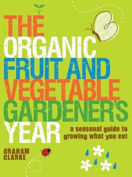 Paperback The Organic Fruit and Vegetable Gardener's Year: A Seasonal Guide to Growing What You Eat Book