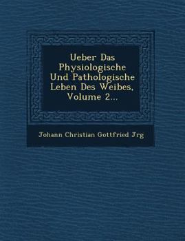 Paperback Ueber Das Physiologische Und Pathologische Leben Des Weibes, Volume 2... Book