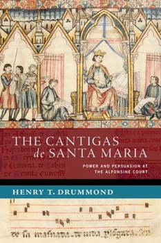 Hardcover The Cantigas de Santa Maria: Power and Persuasion at the Alfonsine Court Book