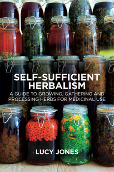 Paperback Self-Sufficient Herbalism: A Guide to Growing, Gathering and Processing Herbs for Medicinal Use Book
