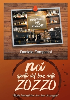 Paperback NOI, quelli del Bar dello Zozzo: Storie fantastiche di un bar di borgata [Italian] Book