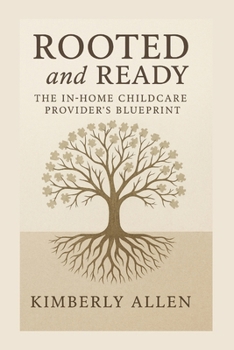 Paperback Rooted and Ready: The In-Home Childcare Provider's Blueprint Book