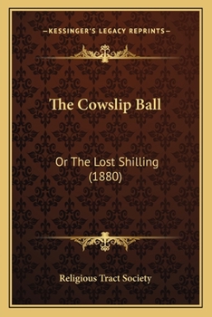 Paperback The Cowslip Ball: Or The Lost Shilling (1880) Book
