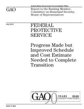 Paperback Federal Protective Service: progress made but improved schedule and cost estimate needed to complete transition: report to the Ranking Member, Com Book