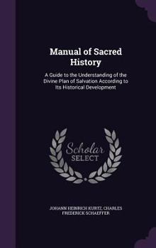 Hardcover Manual of Sacred History: A Guide to the Understanding of the Divine Plan of Salvation According to Its Historical Development Book