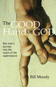 Paperback The Good Hand of God: One Man's Journey into the Realm of the Supernatural Book