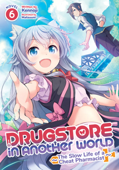 Paperback Drugstore in Another World: The Slow Life of a Cheat Pharmacist (Light Novel) Vol. 6 Book