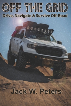 Paperback Off The Grid: Drive Navigate and Survive Off-Road Book