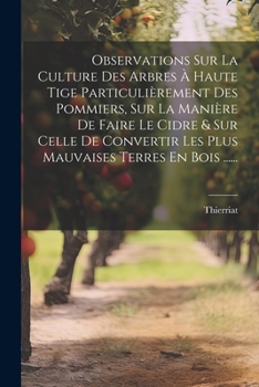 Paperback Observations Sur La Culture Des Arbres À Haute Tige Particulièrement Des Pommiers, Sur La Manière De Faire Le Cidre & Sur Celle De Convertir Les Plus [French] Book