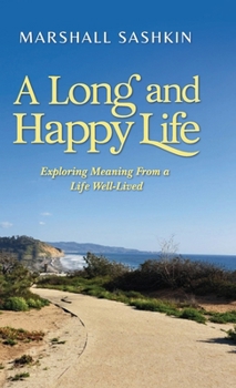 Hardcover A Long and Happy Life, Exploring Meaning From a Life Well-Lived Book