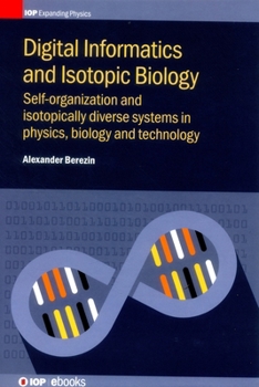 Hardcover Digital Informatics and Isotopic Biology: Self-organization and isotopically diverse systems in physics, biology and technology Book