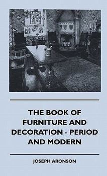 Hardcover The Book Of Furniture And Decoration - Period And Modern Book