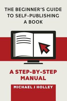 Paperback The Beginner's Guide to Self-Publishing a Book: A Step-by-Step Manual Book