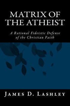 Paperback Matrix Of The Atheist: A Rational Fideistic Defense of the Christian Faith Book