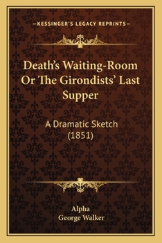 Paperback Death's Waiting-Room Or The Girondists' Last Supper: A Dramatic Sketch (1851) Book