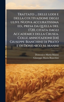 Trattato ... delle lodi e della coltivazione degli ulivi. Nuova accuratissima ed., presa da quella del 1720, citata dagli Accademici della Crusea. ... e di Domenico M. Manni (Italian Edition)