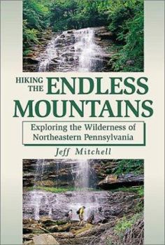 Paperback Hiking the Endless Mountains: Exploring the Wilderness of Northeast Pennsylvania Book