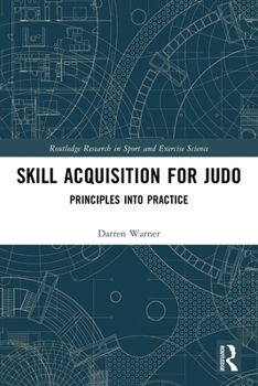 Paperback Skill Acquisition for Judo: Principles into Practice Book