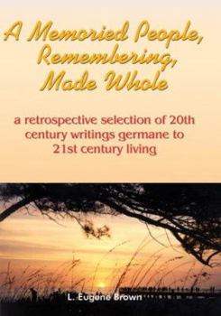 A Memoried People, Remembering, Made Whole: A Retrospective Selection of 20th Century Writings Germane to 21st Century Living