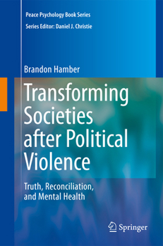 Transforming Societies after Political Violence: Truth, Reconciliation, and Mental Health - Book  of the Peace Psychology Book Series