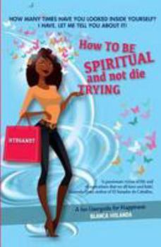 Paperback How to Be Spiritual and not die trying: A funny userguide to be happy Book