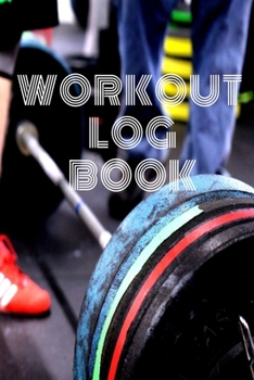 Workout Log Book: Bodybuilding Journal, Fitness Tracker Journal, Fitness Log Book, Gym Log Book For Men & Women, 6 x 9, 120 Pages