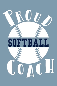 Proud Softball Coach: Blank Lined Notebook Journal: Gift For Fastpitch Softball Coach Dad Mom Brother Father Son Husband Grandpa 6x9 | 110 Blank Pages | Plain White Paper | Soft Cover Book