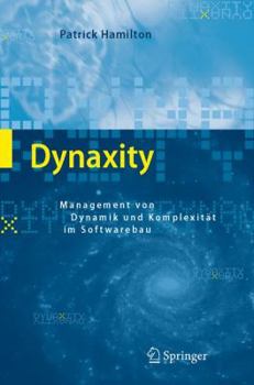 Dynaxity: Management von Dynamik und Komplexität im Softwarebau