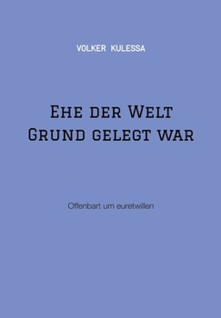 Ehe der Welt Grund gelegt war: Offenbart um euretwillen