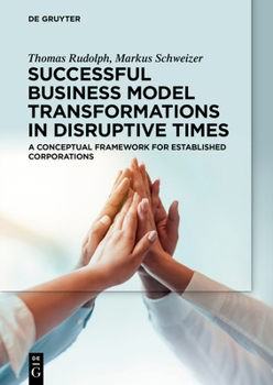 Paperback Successful Business Model Transformations in Disruptive Times: A Conceptual Framework for Established Corporations Book