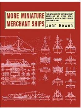 Hardcover More Miniature Merchant Ships: The New Guide to Waterline Ship Modelling at 1/1200 Scale Complete with 30 Case Studies and Ship Plans Book
