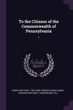 Paperback To the Citizens of the Commonwealth of Pennsylvania: 1 Book