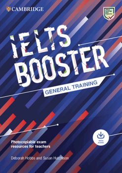 Paperback Cambridge English Exam Boosters Ielts Booster General Training with Photocopiable Exam Resources for Teachers: Comprehensive Exam Practice for Student Book