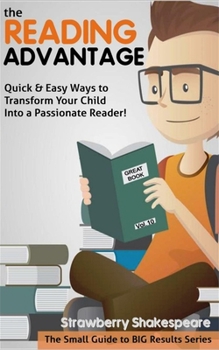 Paperback The Reading Advantage: Quick & Easy Ways To Transform Your Child Into A Passionate Reader! Book