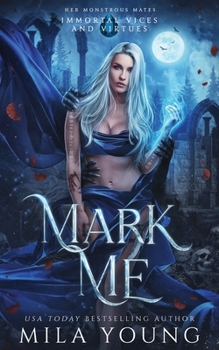 Mark Me - Book #4 of the Immortal Vices and Virtues: Her Monstrous Mates