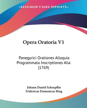 Paperback Opera Oratoria V1: Panegyrici Orationes Alloquia Programmata Inscriptiones Alia (1769) [Latin] Book