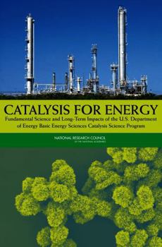 Catalysis for Energy: Fundamental Science and Long-Term Impacts of the U.S. Department of Energy Basic Energy Sciences Catalysis Science Program