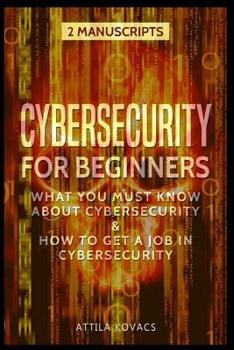 Paperback Cybersecurity for Beginners: What You Must Know about Cybersecurity & How to Get a Job in Cybersecurity Book