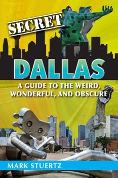 Paperback Secret Dallas: A Guide to the Weird, Wonderful, and Obscure Book