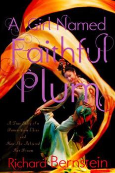 Hardcover A Girl Named Faithful Plum: The True Story of a Dancer from China and How She Achieved Her Dream Book