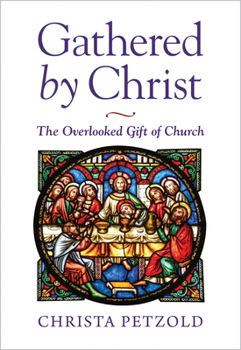 Paperback Gathered by Christ: The Overlooked Gift of Church Book