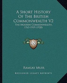 Paperback A Short History Of The British Commonwealth V2: The Modern Commonwealth, 1763-1919 (1920) Book